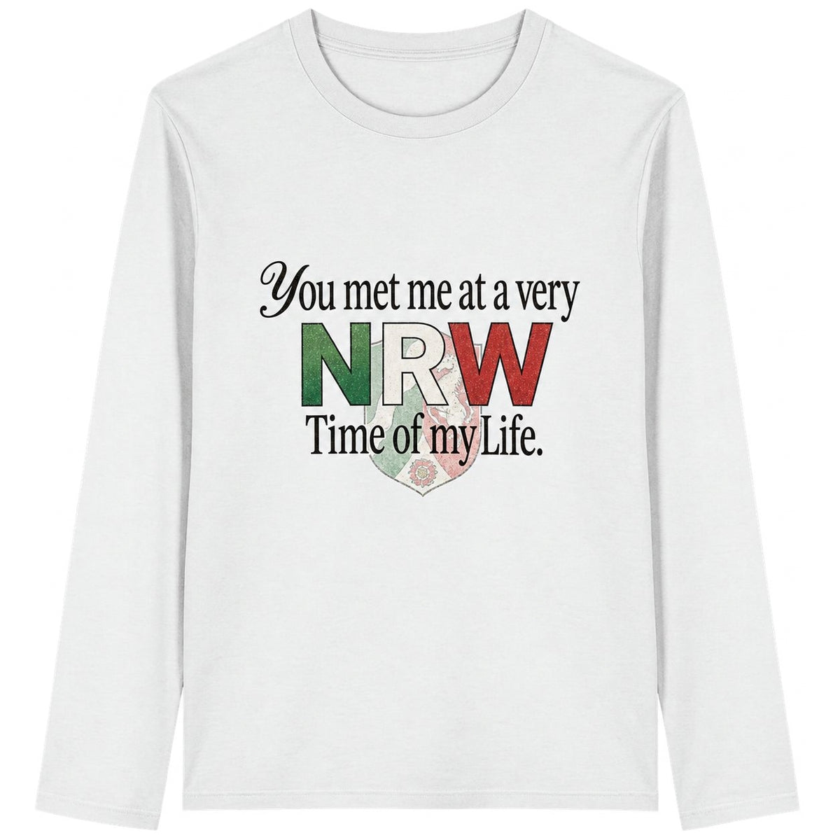 You met me at a very NRW time in my life Langarmshirt